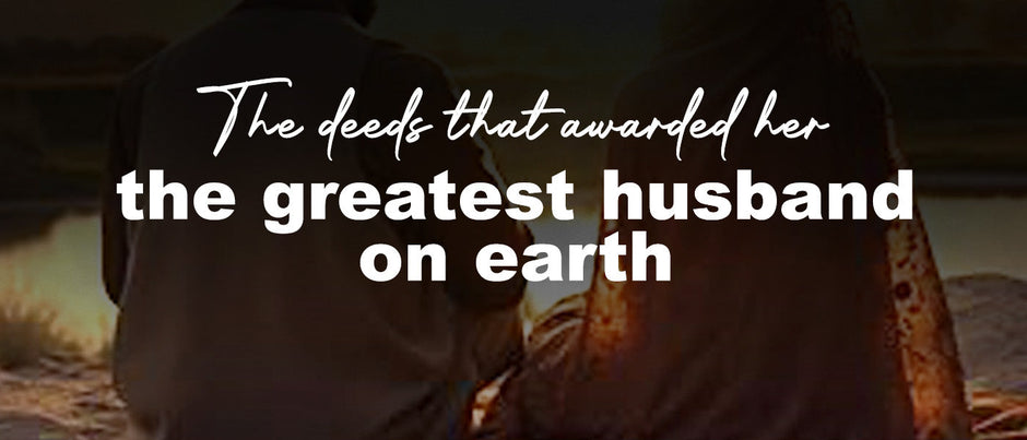 The deeds that rewarded her the greatest husband on earth