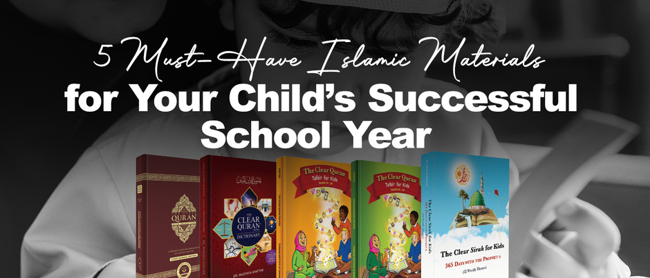 5 Must Have Islamic Materials for Your Childs Successful School Year