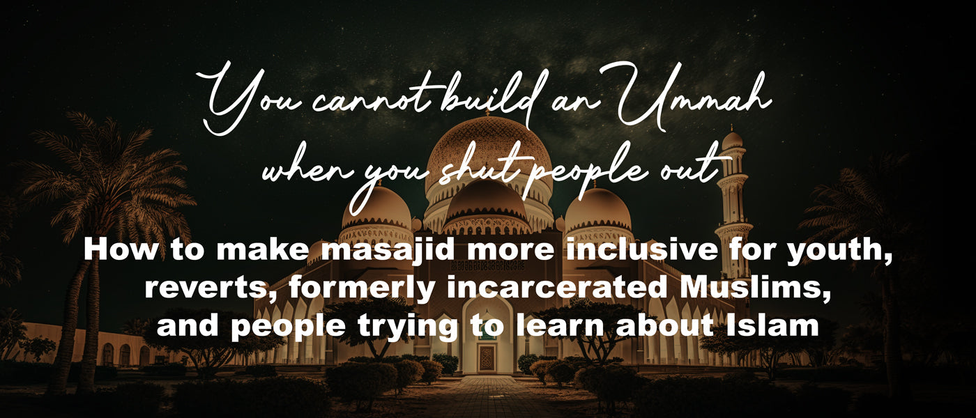 You cannot build an Ummah when you shut people out